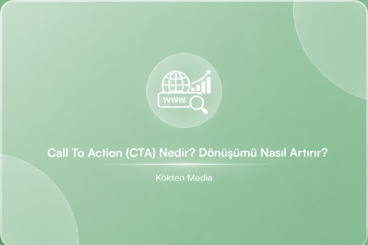 Call To Action (CTA) Nedir? Dönüşümü Nasıl Artırır?